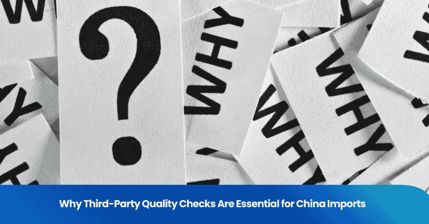 Why Third-Party Quality Checks Are Essential for China Imports